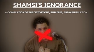 SHAMSI  A COMPILATION OF THE DISTORTIONS BLUNDERS AND MANIPULATION [upl. by Tada915]