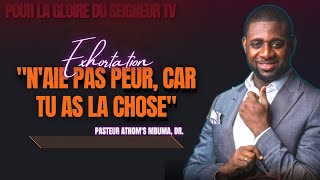 🎤NAIE PAS PEUR CAR TU AS LA CHOSE PAST ATHOMS MBUMA EXHORTATION PHILA CITÉ DEXAUCEMENT [upl. by Magavern]