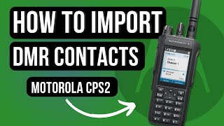 Motorola CPS2 StepByStep Guide to Importing DMR Contacts [upl. by Aldercy802]