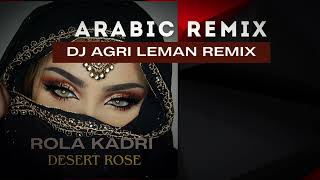 Rola Kadri  Desert rose DJ AGRI LEMAN REMIX arabic music [upl. by Erodeht]