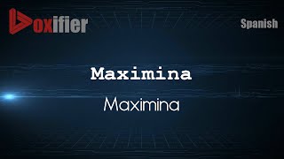 How to Pronounce Maximina Maximina in Spanish  Voxifiercom [upl. by Shayn]