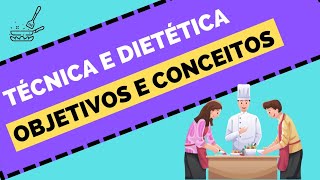 TÉCNICA E DIETÉTICA OBJETIVOS E CONCEITOS IMPORTANTES  AULAS DE NUTRIÇÃO [upl. by Yelruc270]