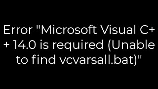 Python Error quotMicrosoft Visual C 140 is required Unable to find vcvarsallbatquot5solution [upl. by Oconnor]