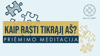 KAIP RASTI TIKRĄJĮ AŠ  Priėmimo ir dėkingumo meditacija lietuviškai [upl. by Oalsecnew]