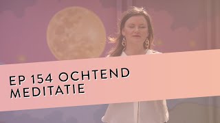 EP 154 Ochtend Meditatie  De Beste Start Voor Een Optimale Dag [upl. by Mert]