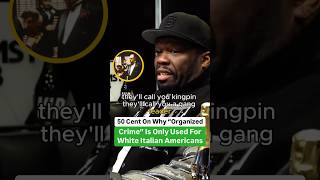 50 Cent Explains Why Term “Organized Crime” Is Only Used For White Italian Americans [upl. by Amoihc]