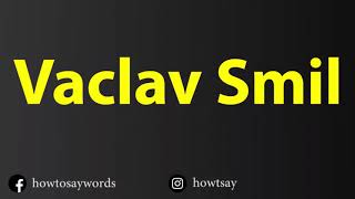 How To Pronounce Vaclav Smil [upl. by Drofnelg326]