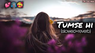 Tum se hi 💕song  Lofi love Song slowedreverb   Mind relax lofi song [upl. by Ramirolg]