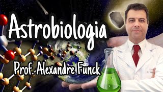 ASTROBIOLOGIA  PROF ALEXANDRE FUNCK [upl. by Kerad]