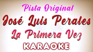 Jose Luis Perales  La Primera Vez  KARAOKE [upl. by Straub204]