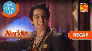 Aladdin  अलादीन  Ep 471 amp 472  RECAP [upl. by Sturdivant]