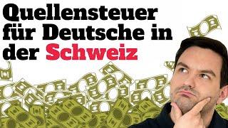 Quellensteuer in der Schweiz für Deutsche 💸🇨🇭  Auswanderluchs [upl. by Faden]