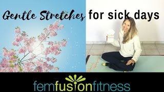 Gentle Stretches for Sick or quotBlahquot Days  FemFusion Fitness [upl. by Ruthy]