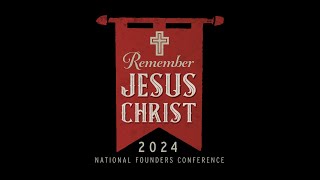 2024 National Founders Conference  Remember Jesus Christ [upl. by Arocet219]