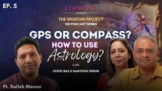 TWP Ep 06  GPS or Compass How to use Astrology  Ft Satish Menon [upl. by Eerrehc312]