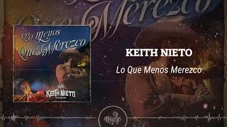 Keith Nieto  Lo Que Menos Merezco 2024 [upl. by Cory]