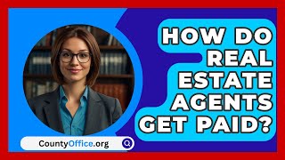 How Do Real Estate Agents Get Paid  CountyOfficeorg [upl. by Samul411]