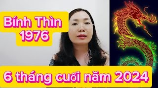 tuổi Bính Thìn SN 1976 xem 6 tháng cuối năm 2024 cho nam nữ [upl. by Ahders]