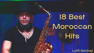 Lotfi Senhaji  18 Best Moroccan Music Hits amp Remixes  AKA Lotfi Sax [upl. by Atahs]