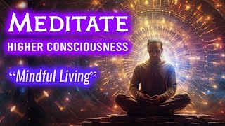 How Meditation and Mindfulness Manifest Higher Consciousness [upl. by Akiehsal]