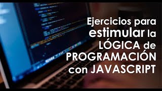 Ejercicios para estimular la lógica de programación con Javascript [upl. by Liss]