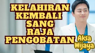 1 5 KELAHIRAN KEMBALI SANG RAJA PENGOBATAN [upl. by Yevrah338]