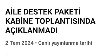 AİLE DESTEK PAKETİ KABİNE TOPLANTISINDA AÇIKLANMADI [upl. by Kym896]