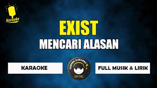 Mencari alasan  Exist karaoke [upl. by Conley]