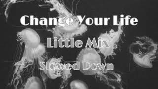 Change Your Life  Little Mix  S l o w e d D o w n \ [upl. by Cogen]