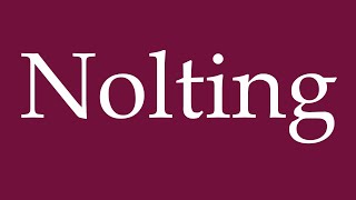 How to Pronounce Nolting Correctly in German [upl. by Lucilla]