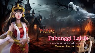 Pabunggi Lairik part3  Manipuri horror story  Makhal Mathel Manipur [upl. by Yeo]