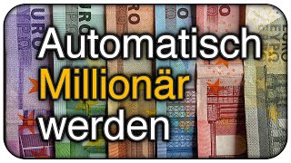 Automatisch Millionär werden  Die Finanzielle Freiheit für jeden [upl. by Nnyleuqcaj994]