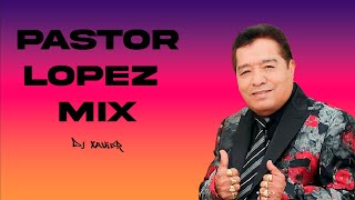 PASTOR LOPEZ MIX DJ XAVIER [upl. by Gnuhc]