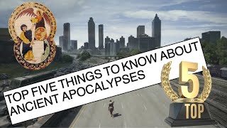 The Five Most Important Things to Know about Ancient Apocalypses [upl. by Risteau34]