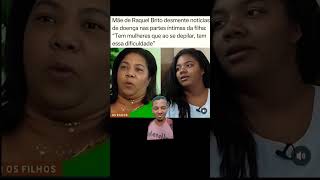 Mãe de Raquel Brito desmente notícias de doença nas partes íntimas da filha viralshort new [upl. by Yelroc187]