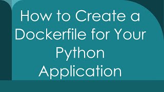 How to Create a Dockerfile for Your Python Application [upl. by Aisercal]