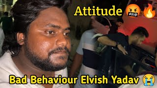 Bad Behaviour Elvish Yadav 😭  Attitude 🤬 [upl. by Nnaeirrac]