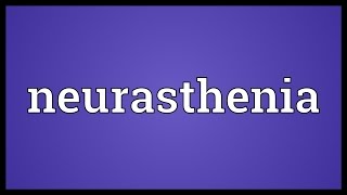 Neurasthenia Meaning [upl. by Nywra]