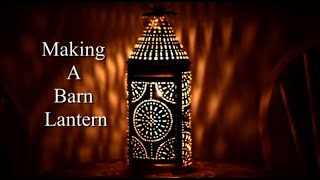 Making a barn lantern part I [upl. by Audsley]