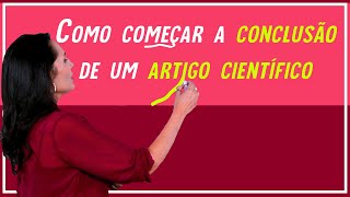 Como começar a Conclusão de um Artigo Científico [upl. by Liatnahs253]