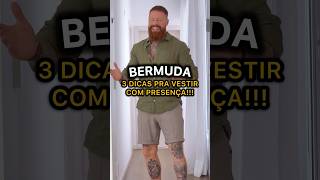 3 DICAS FUNDAMENTAIS pra Vestir uma BERMUDA com PRESENÇA 🔥 [upl. by Nahoj]