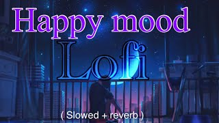 Happy mood lofi  mood change lofi  mashup  new lofi [upl. by Leuname463]