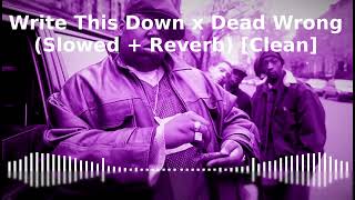 Write This Down x Dead Wrong Slowed  Reverb Clean [upl. by Aikyt]