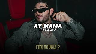 Tito Double P  AY MAMA LETRALYRICS [upl. by Sorel706]