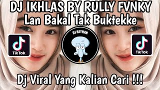 DJ IKHLAS BY RULLY FVNKY  LAN BAKAL TAK BUKTEKKE MARANG LIYANE AKU PANTES NYANDING KOWE VIRAL [upl. by Bronnie438]