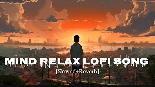 Mind Relax Lofi Song  SlowedReverb   Hindi Lofi Song [upl. by Couq713]