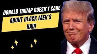 DONALD TRUMP DOESN’T CARE ABOUT BLACK MEN’S HAIR  Barber Luther King [upl. by Eimma]