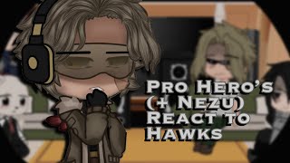 • Pro Hero’s  Nezu React to Hawks •• MHA •• 13 •• Credits in Desc •• Gacha • [upl. by Ninerb]