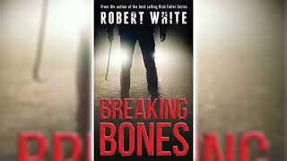 Breaking Bones by Robert White 🎧📖 Mystery Thriller amp Suspense Audiobook [upl. by Inal933]