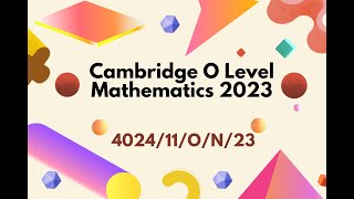 CAMBRIDGE O LEVEL MATHEMATICS PAPER 11 OCTOBER NOVEMBER 2023 [upl. by Anitan860]